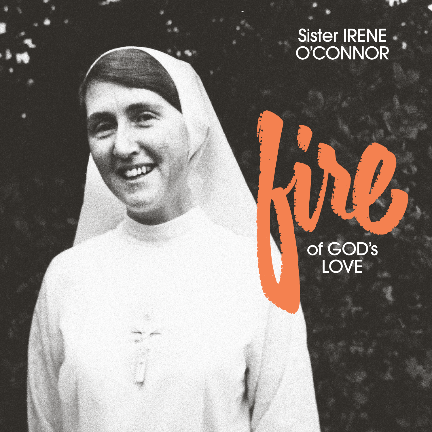 Sister Irene O'Connor - Fire of God's Love (FTS034) — Freedom To Spend